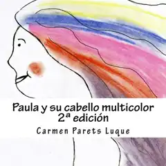 Material PAULA Y SU CABELLO MULTICOLOR: (CUENTO ILUSTRADO PARA SOÑADORES DE 2 A 6 AÑOS) CREATESPACE INDEPENDENT 9781499365337