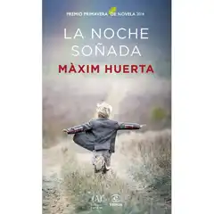 NOCHE SOÑADA,LA PREMIO PRIMAVERA DE NOVELA 2014 MAXIM HUERTA ESPASA ISBN 9788467041187 