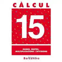 CÀLCUL 15 SUMES RESTES MULTIPLICACIONS I DIVISIONS ISBN 9788448914547