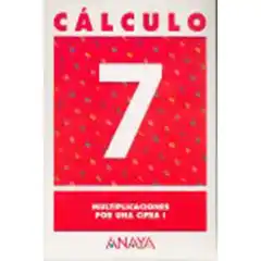 CALCULO 7 MULTIPLICACIONES POR UNA CIFRA I ANAYA EDUCACION ISBN 9788466715218
