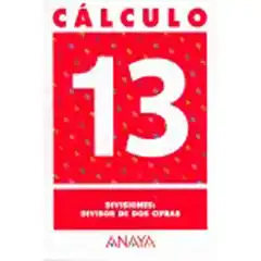 CALCULO 13 DIVISIONES: DIVISOR DE DOS CIFRAS ANAYA EDUCACION ISBN 9788466715270