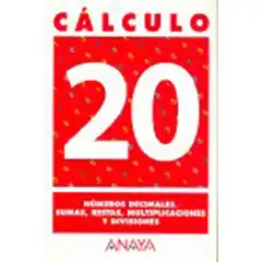 CALCULO 20 NUMEROS DECIMALES SUMAS RESTAS MULTIPLICACIONES Y DIVISIONES ANAYA EDUCACION ISBN 9788466715348