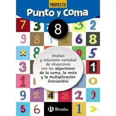 PUNTO Y COMA MATEMÁTICAS 8 ANALIZO Y SOLUCIONO VARIEDAD DE SITUACIONES CON LOS ALGORITMOS DE LA SUMA, LA RESTA Y LA MULTIPLICACIÓN (INICIACIÓN) BARCANOVA 9788469618356