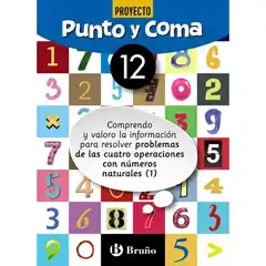 PUNTO Y COMA MATEMÁTICAS 12 COMPRENDO Y VALORO LA INFORMACIÓN PARA RESOLVER PROBLEMAS DE LAS CUATRO OPERACIONES CON NÚMEROS NATURALES (1) BARCANOVA 9788469618394
