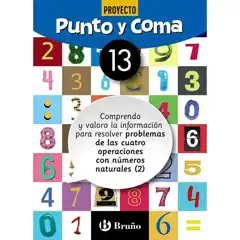 PUNTO Y COMA MATEMÁTICAS 13 COMPRENDO Y VALORO LA INFORMACIÓN PARA RESOLVER PROBLEMAS DE LAS CUATRO OPERACIONES CON NÚMEROS NATURALES (2) BARCANOVA 9788469618400