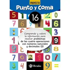 PUNTO Y COMA MATEMÁTICAS 16 COMPRENDO Y VALORO LA INFORMACIÓN PARA RESOLVER PROBLEMAS DE LAS CUATRO OPERACIONES CON NÚMEROS NATURALES Y DECIMALES (2) BARCANOVA 9788469618431