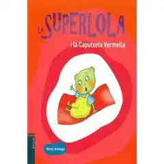 LA SUPERLOLA I LA CAPUTXETA VERMELLA 9788447925223