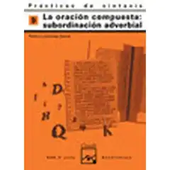 PRACTICAS DE SINTAXIS 9 LA ORACION COMPUESTA: SUBORDINACION ADVERBIAL ISBN 9788421821428