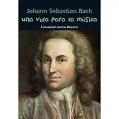 UNA VIDA PARA LA MÚSICA - J. S. BACH NUEVO FORMATO CASALS ISBN 9788421847954