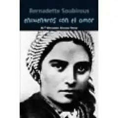 ENCUENTROS CON EL AMOR - BERNADETTE SOUBIROUS NUEVO FORMATO CASALS ISBN 9788421848050