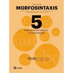 Material PRÁCTICAS MORFOSINTAXIS 5 SUBORDINACIÓN ADJETIVA. LA COMPOSICIÓN CASALS ISBN 9788421866061