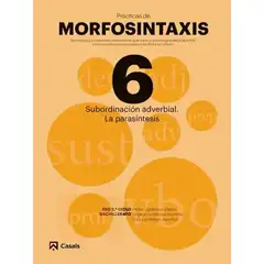 Material PRÁCTICAS MORFOSINTAXIS 6 SUBORDINACIÓN ADVERBIAL. LA PARASÍNTESIS CASALS ISBN 9788421866078
