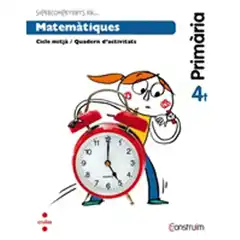 4t EP SUPERCOMPETENTS EN... MATEMÀTIQUES. QUADERN D_ACTIVITATS. CONSTRUÏM-15 CRUILLA 9788466138079