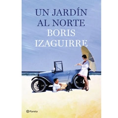 UN JARDIN AL NORTE BORIS IZAGUIRRE PLANETA