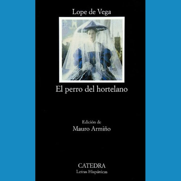 417: El perro del hortelano (Letras Hispánicas) CATEDRA 9788437614762 417: El perro del hortelano (Letras Hispánicas) CATEDRA 9788437614762