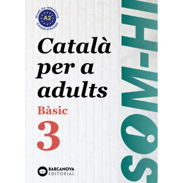 SOM-HI! BASIC 3 CATALÀ PER A ADULTS BARCANOVA 9788448949228 SOM-HI! BASIC 3 CATALÀ PER A ADULTS BARCANOVA 9788448949228