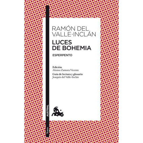 LUCES DE BOHEMIA: ESPERPENTO EDICIÓN DE ALONSO ZAMORA VICENTE GUÍA DE LECTURA Y GLOSARIO DE JOAQUÍN DEL VALLE-INCLÁN ( AUSTRAL 9788467033274 LUCES DE BOHEMIA: ESPERPENTO EDICIÓN DE ALONSO ZAMORA VICENTE GUÍA DE LECTURA Y GLOSARIO DE JOAQUÍN DEL VALLE-INCLÁN ( AUSTRAL 9788467033274