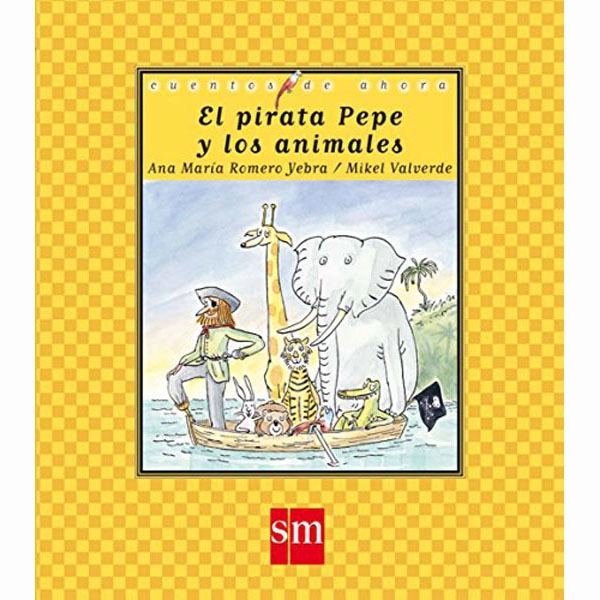 EL PIRATA PEPE Y LOS ANIMALES (CUENTOS DE AHORA) EDICIONES SM 9788467514179 EL PIRATA PEPE Y LOS ANIMALES (CUENTOS DE AHORA) EDICIONES SM 9788467514179