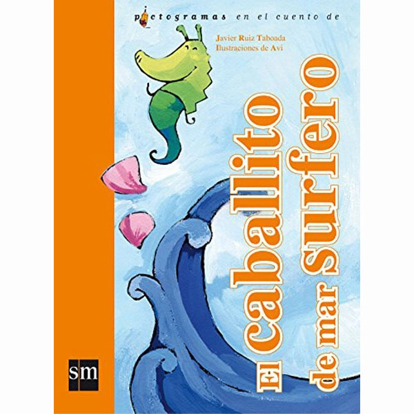 EL CABALLITO DE MAR SURFERO (LECTURAS PICTOGRÁFICAS) EDICIONES SM 9788467551099 EL CABALLITO DE MAR SURFERO (LECTURAS PICTOGRÁFICAS) EDICIONES SM 9788467551099