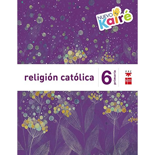 6º EP RELIGIÓN NUEVO KAIRÉ SAVIA-15 GRUPO SM 9788467580884 6º EP RELIGIÓN NUEVO KAIRÉ SAVIA-15 GRUPO SM 9788467580884