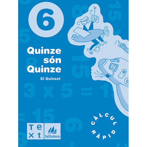 QUADERNS CÀLCUL MENTAL . QUINZE SÓN QUINZE 6 LA GALERA TEXT 9788477399971 QUADERNS CÀLCUL MENTAL . QUINZE SÓN QUINZE 6 LA GALERA TEXT 9788477399971