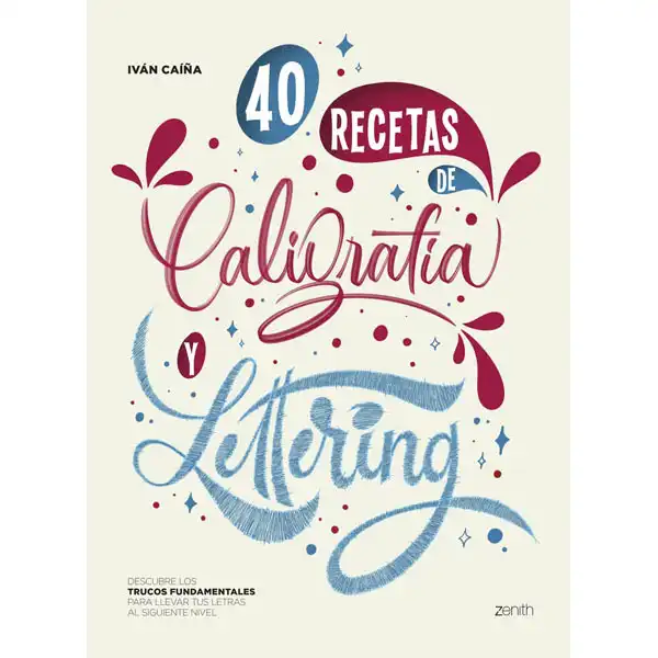 LETTERING 40 RECETAS DE CALIGRAFIA ZENITH 9788408256168 LETTERING 40 RECETAS DE CALIGRAFIA ZENITH 9788408256168