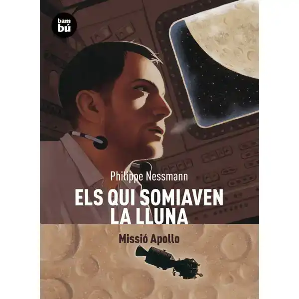 ELS QUI SOMIAVEN LA LLUNA. MISSIÓ APOLLO BAMBU ISBN 9788483431344 ELS QUI SOMIAVEN LA LLUNA. MISSIÓ APOLLO BAMBU ISBN 9788483431344