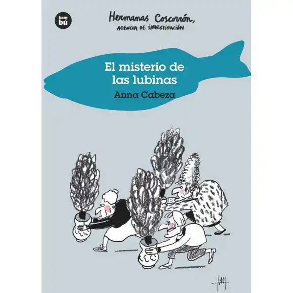 EL MISTERIO DE LAS LUBINAS. HERMANAS COSCORRÓN, AGENCIA DE INVESTIGACIÓN BAMBU ISBN 9788483435120 EL MISTERIO DE LAS LUBINAS. HERMANAS COSCORRÓN, AGENCIA DE INVESTIGACIÓN BAMBU ISBN 9788483435120