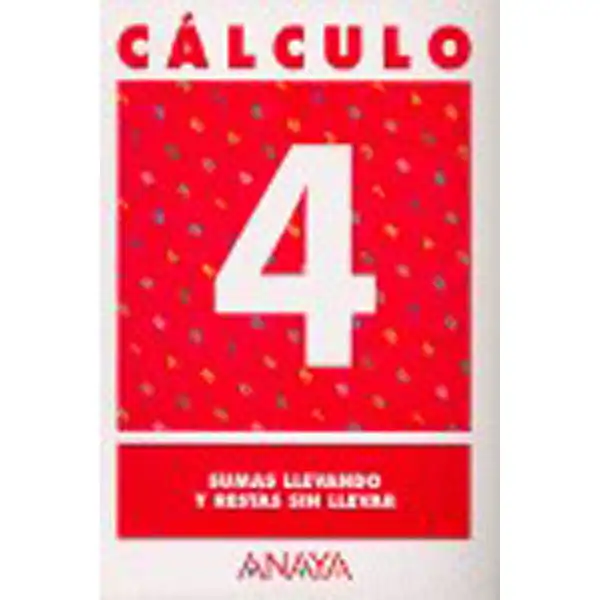 CALCULO 4 SUMAS LLEVANDO Y RESTAS SIN LLEVAR ANAYA EDUCACION ISBN 9788466715188 CALCULO 4 SUMAS LLEVANDO Y RESTAS SIN LLEVAR ANAYA EDUCACION ISBN 9788466715188