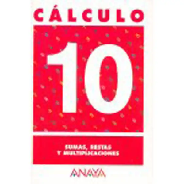 CALCULO 10 SUMAS RESTAS Y MULTIPLICACIONES ANAYA EDUCACION ISBN 9788466715249 CALCULO 10 SUMAS RESTAS Y MULTIPLICACIONES ANAYA EDUCACION ISBN 9788466715249