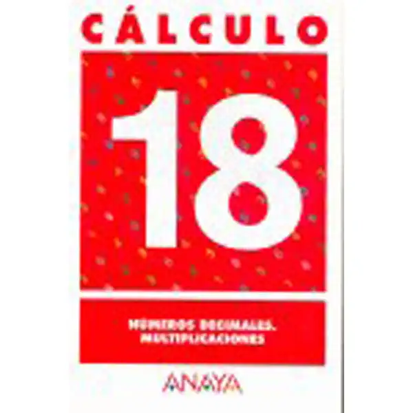 CALCULO 18 NUMEROS DECIMALES MULTIPLICACIONES ANAYA EDUCACION ISBN 9788466715324 CALCULO 18 NUMEROS DECIMALES MULTIPLICACIONES ANAYA EDUCACION ISBN 9788466715324