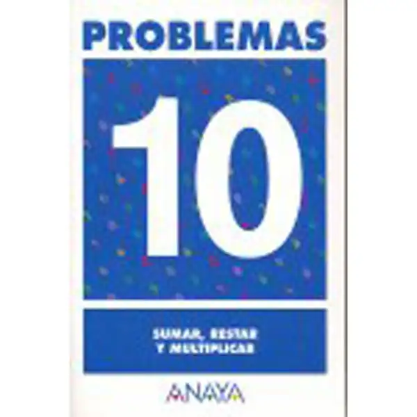 PROBLEMAS 10 SUMAR RESTAR Y MULTIPLICAR ANAYA EDUCACION ISBN 9788466715447 PROBLEMAS 10 SUMAR RESTAR Y MULTIPLICAR ANAYA EDUCACION ISBN 9788466715447