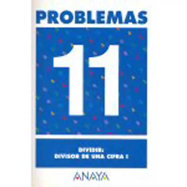 PROBLEMAS 11 DIVIDIR: DIVISOR DE UNA CIFRA I ANAYA EDUCACION ISBN 9788466715454 PROBLEMAS 11 DIVIDIR: DIVISOR DE UNA CIFRA I ANAYA EDUCACION ISBN 9788466715454