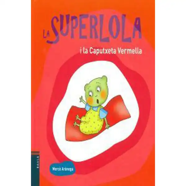 LA SUPERLOLA I LA CAPUTXETA VERMELLA 9788447925223 LA SUPERLOLA I LA CAPUTXETA VERMELLA 9788447925223