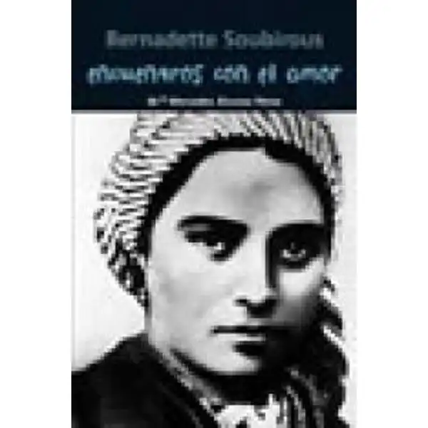ENCUENTROS CON EL AMOR - BERNADETTE SOUBIROUS NUEVO FORMATO CASALS ISBN 9788421848050 ENCUENTROS CON EL AMOR - BERNADETTE SOUBIROUS NUEVO FORMATO CASALS ISBN 9788421848050