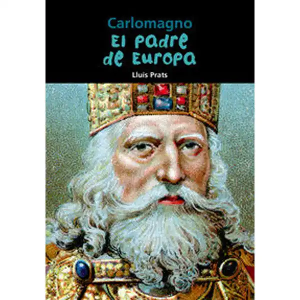 EL PADRE DE EUROPA - CARLOMAGNO CASALS ISBN 9788421854471 EL PADRE DE EUROPA - CARLOMAGNO CASALS ISBN 9788421854471