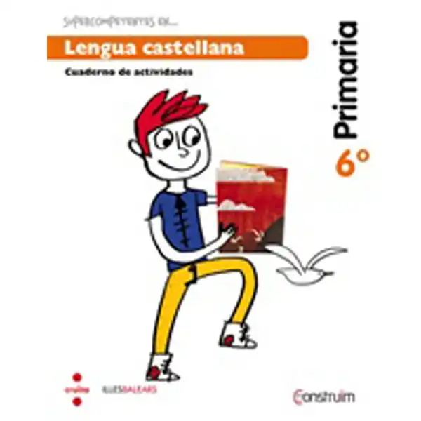 6è EP SUPERCOMPETENTS EN… LENGUA CASTELLANA - BALEARS - CUADERNO. CONSTRUÏM-15 CRUILLA 9788466138406 6è EP SUPERCOMPETENTS EN… LENGUA CASTELLANA - BALEARS - CUADERNO. CONSTRUÏM-15 CRUILLA 9788466138406
