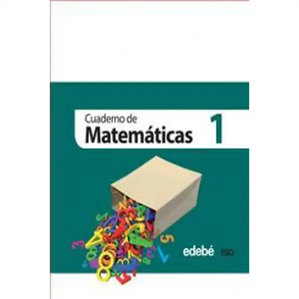 CUAD. MATEMATICAS 1 ESO (CAS) EDIT. EDEBE 9788468301273 CUAD. MATEMATICAS 1 ESO (CAS) EDIT. EDEBE 9788468301273