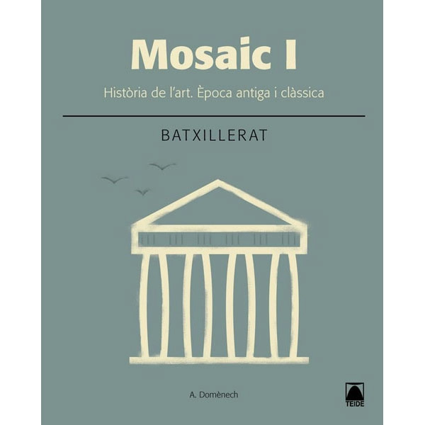 MOSAIC I HISTORIA DE L ART 2 BATXILLERAT (2016) TEIDE 9788430753635 MOSAIC I HISTORIA DE L ART 2 BATXILLERAT (2016) TEIDE 9788430753635