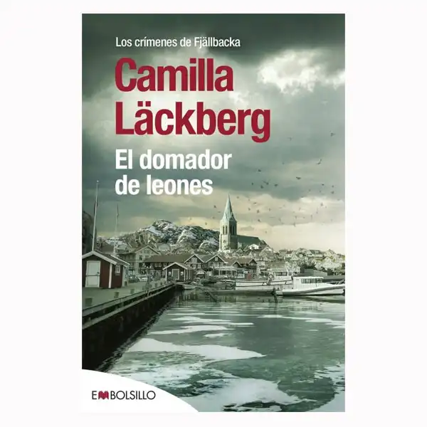 EL DOMADOR DE LEONES AUTORA CAMILLA LÄCKBERG EDITORIAL EMBOLSILLO 9788416087402 EL DOMADOR DE LEONES AUTORA CAMILLA LÄCKBERG EDITORIAL EMBOLSILLO 9788416087402