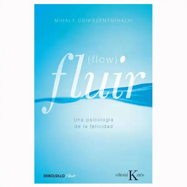 FLUIR UNA PSICOLOGIA DE LA FELICIDAD EDITORIAL KAIROS 9788499890371 FLUIR UNA PSICOLOGIA DE LA FELICIDAD EDITORIAL KAIROS 9788499890371